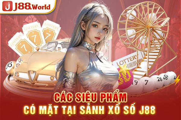 Các siêu phẩm có mặt tại sảnh Xổ số J88 Các siêu phẩm có mặt tại sảnh Xổ số J88