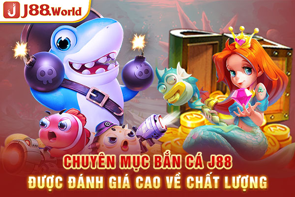 Chuyên mục bắn cá J88 được đánh giá cao về chất lượng Chuyên mục bắn cá J88 được đánh giá cao về chất lượng