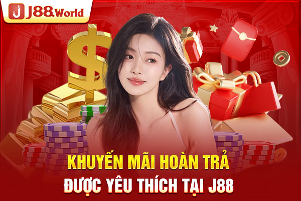 Sự kiện tặng thưởng 88K hoàn toàn có thật Khuyến mãi hoàn trả được yêu thích tại J88