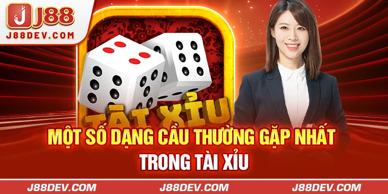 Một số dạng cầu thường gặp nhất trong tài xỉu