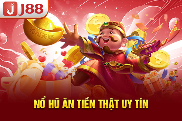 Nổ hũ ăn tiền thật uy tín Nổ hũ ăn tiền thật uy tín