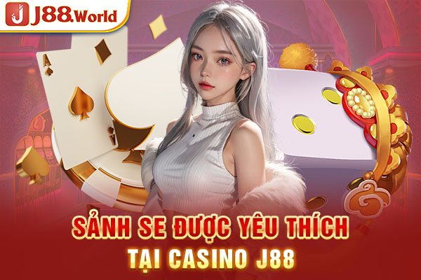 Sảnh SE được yêu thích tại Casino J88 Sảnh SE được yêu thích tại Casino J88