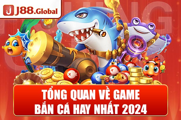 Tổng quan về game bắn cá hay nhất 2024 Tổng quan về game bắn cá hay nhất 2024