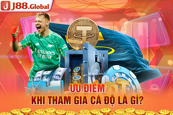 Ưu điểm khi tham gia cá độ là gì? Ưu điểm khi tham gia cá độ là gì?