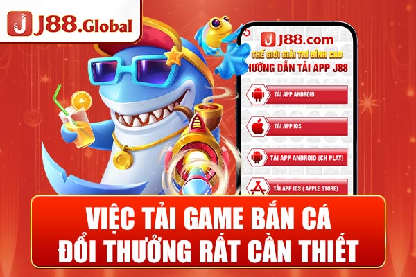 Việc tải game Bắn Cá đổi thưởng rất cần thiết Việc tải game Bắn Cá đổi thưởng rất cần thiết